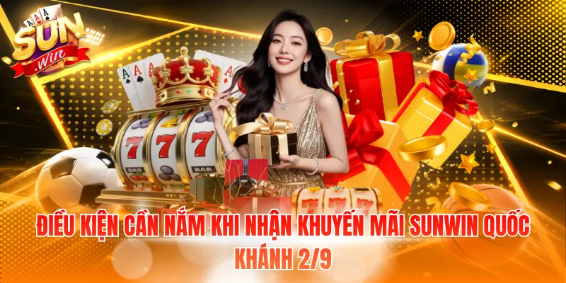 Điều kiện cần nắm khi nhận khuyến mãi Sunwin quốc khánh 2/9